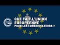 Que fait lunion europenne pour les consommateurs   consomag