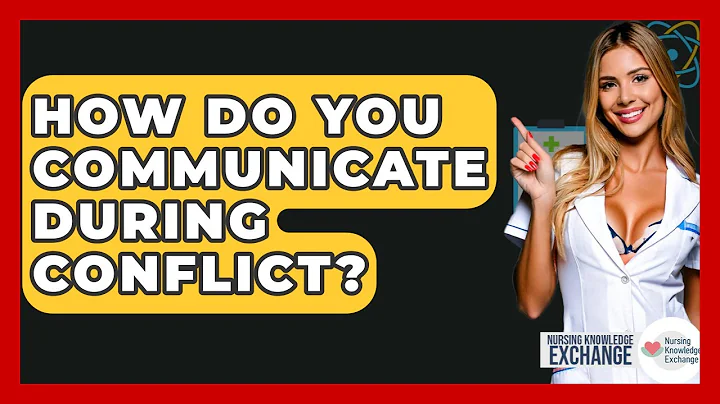 How Do You Communicate During Conflict? - Nursing Knowledge Exchange