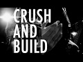 CRUSH AND BUILD