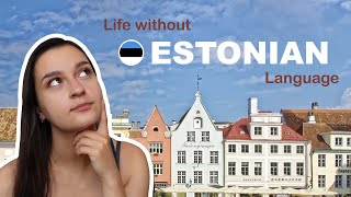 Is it Possible to Live in Estonia without the Estonian Language?