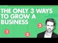 The Only 3 Ways to Grow Your Business [Made Simple]