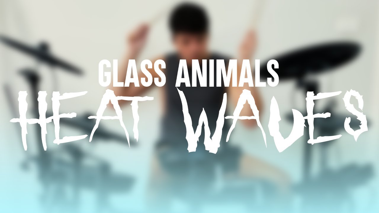 Glass Animals Heat Waves (Drum Cover) YouTube