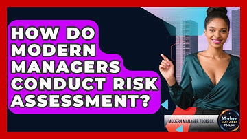 How Do Modern Managers Conduct Risk Assessment? - Modern Manager Toolbox