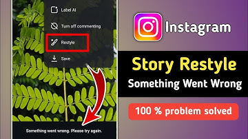Fix Instagram Story Restyle Something Went Wrong Please Try Again Problem 