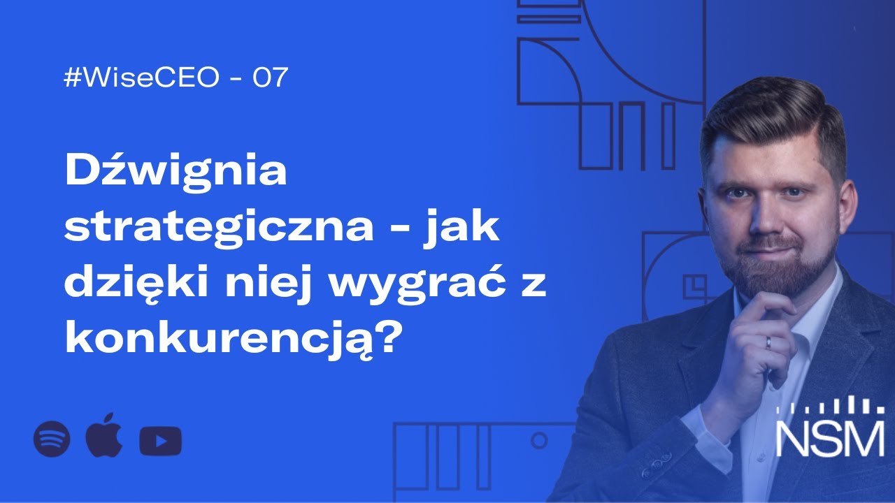 WiseCEO#07: Dźwignia strategiczna - jak dzięki niej wygrać z konkurencją?