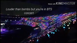 BTS 'Louder Than Bombs' but you're in their concert