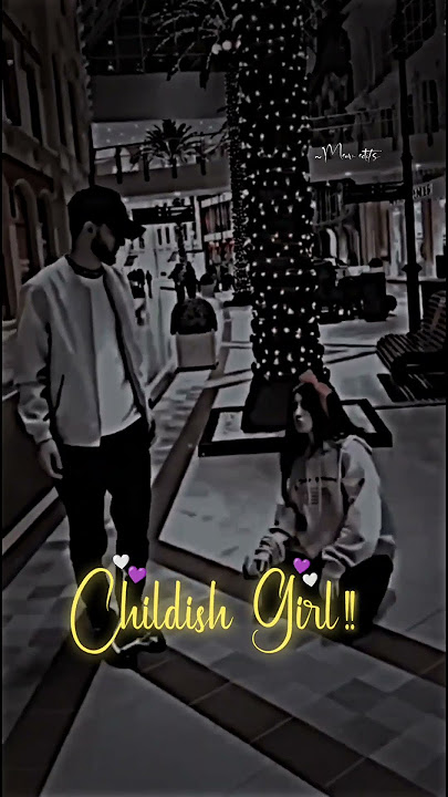 Childish girl😂💗Couples whatsapp status😽Meow edit's🐾