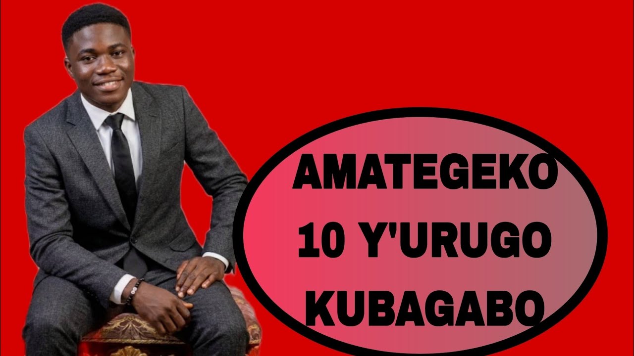 AMATEGEKO 10 Y'URUGO KUBAGABO