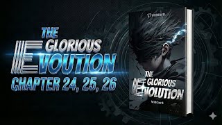 The Glorious Evolution Chapter 24 to 26.