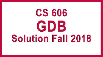 CS606 GDB Solution Fall 2018 || Virtual University || SSS