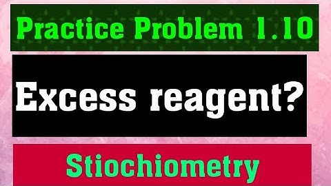 practice problem 1.10   stiochiomtry ,excess reagent, limiting reactants,