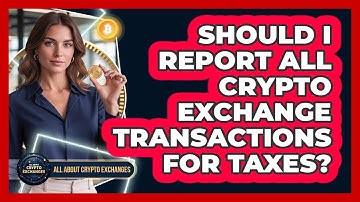 Should I Report All Crypto Exchange Transactions For Taxes? - All About Crypto Exchanges