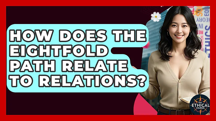 How Does The Eightfold Path Relate To Relations? - The Ethical Compass