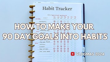 How To Make Your 90 Day Goals into HABITS