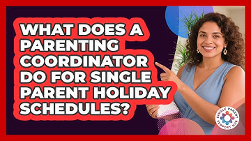 What Does A Parenting Coordinator Do For Single Parent Holiday Schedules?