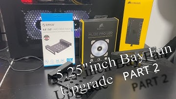 5.25" Inch Bay Fan Upgrade (Part 2)