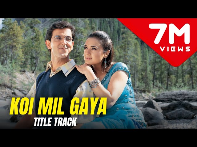 Koi Mil Gaya - Koi Mil Gaya (Title Song) 1080p HD | Hrithik Roshan, Priti Zinta | Koi Mil Gaya Songs class=