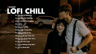 Nhạc Lofi 2024 - Những Bản Lofi Mix Chill Nhẹ Nhàng Cực Hay - Nhạc Trẻ Lofi Gây Nghiện Hot Nhất 2024