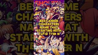Best anime Characters Name Starting letter N #youtubeshorts #trending #like #1kviewers #comment