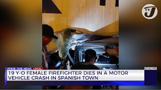 19 Year Old Female Firefighter Dies in a Motor Vehicle Crash in Spanish Town | TVJ News