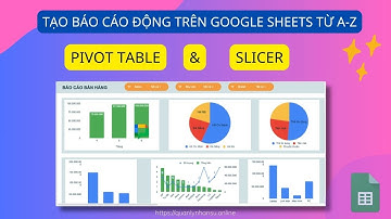 Từng bước tạo Dashboard động bằng Pivot Table và Slicer với Google sheets – Full Tutorial