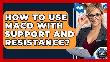 How To Use MACD With Support And Resistance? - Stock and Options Playbook