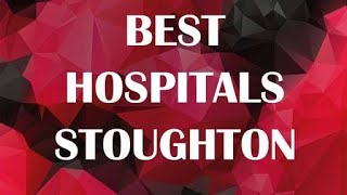Best Hospitals & Clinics in Stoughton, United States