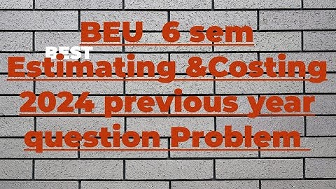 Lec-01#BEU !!PYQ discussion for B.tech  6 Semester Estimating &Costing  2024 qustion Examination