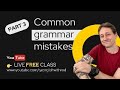 Free class part 3 the most common grammar mistakes students make when studying english 