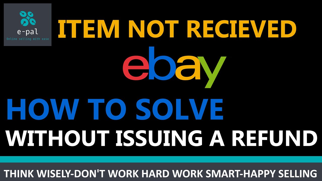 Item Not Received On Ebay -How To Solve Without Issuing A Refund