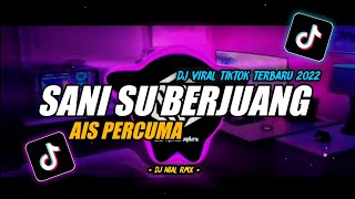 DJ SANI SU BERJUANG AIS PERCUMA MENGKANE REMIX VIRAL TIKTOK TERBARU 2022 FULL BASS