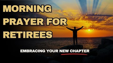 Embrace the Joys of Retirement with Our Morning Prayer for Reflection and Peace