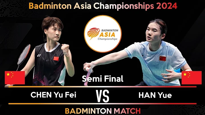 CHEN Yu Fei (CHN) vs HAN Yue (CHN) | Badminton Asia Championships 2024 | Semi Final - DayDayNews