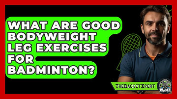 What Are Good Bodyweight Leg Exercises For Badminton? - The Racket Xpert
