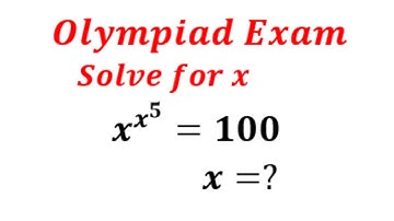 Olympiad 2023 Mathematics Question Phototype | x^x^5 = 100 | Exponential Equation