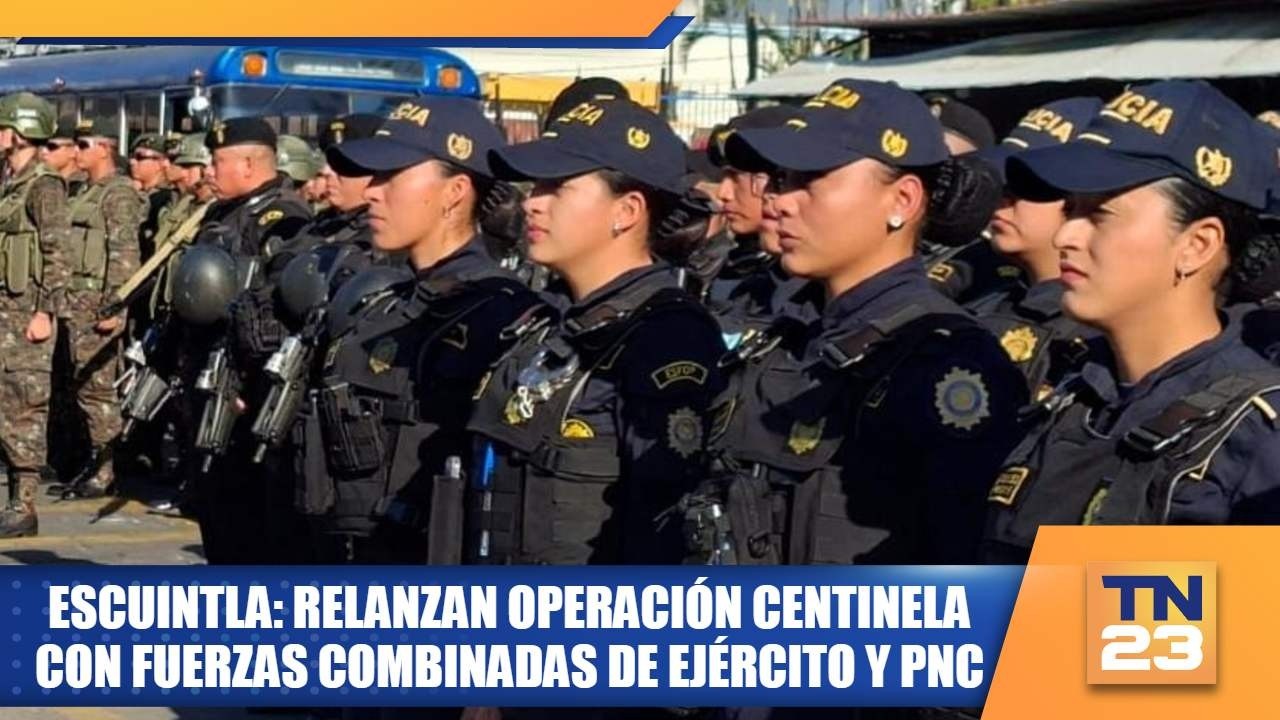 Escuintla: Relanzan Operación Centinela con fuerzas combinadas de Ejército y PNC