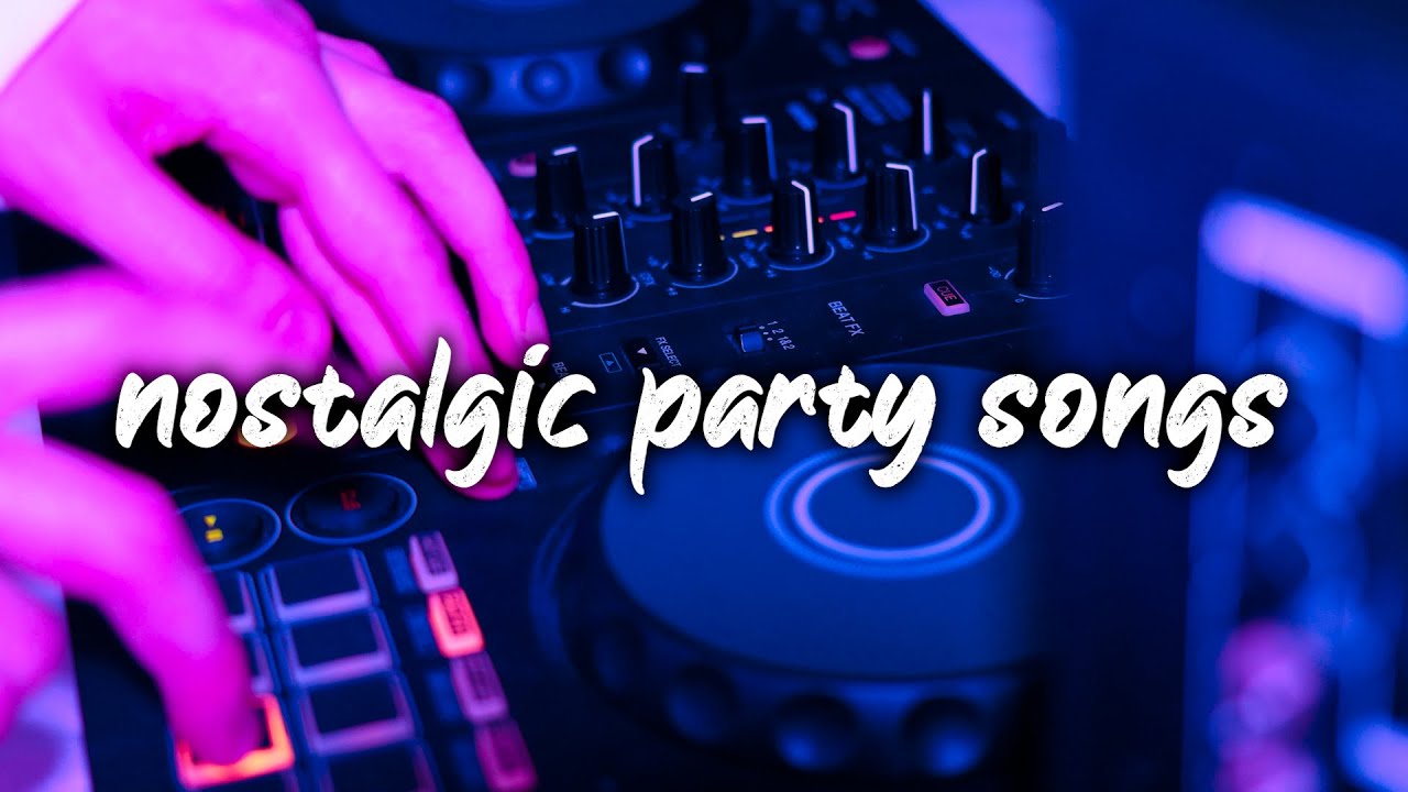 nostalgic party songs ~club vibes playlist
