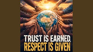 Trust Is Earned, Respect Is Given