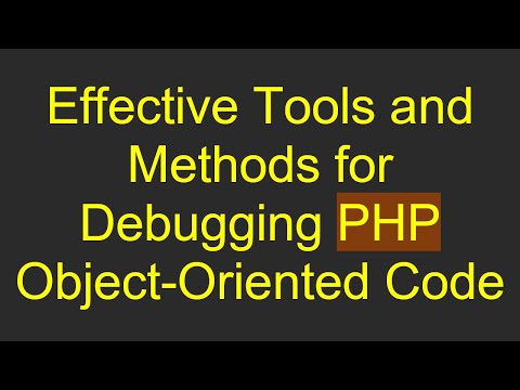 Effective Tools and Methods for Debugging PHP Object-Oriented Code