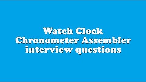 Watch Clock Chronometer Assembler interview questions