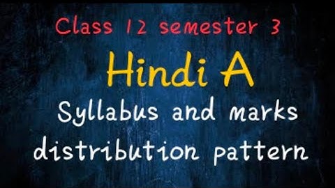 Class 12 semester 3|Hindi A|Syllabus and marks distribution pattern|