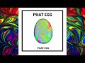 Phat egg  the phattest egg official audio
