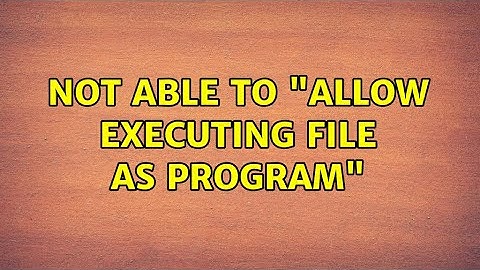 Ubuntu: Not able to "Allow executing file as program"