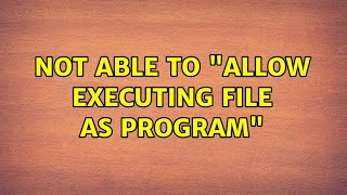Ubuntu: Not able to "Allow executing file as program"