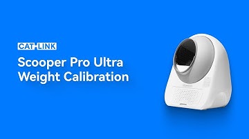 CATLINK Scooper Pro Ultra Automatic Litter Box Weight Calibration Guide