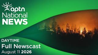 APTN National News: August 11, 2026