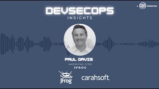 DevSecOps Insights with Paul Davis, Americas CISO, JFrog