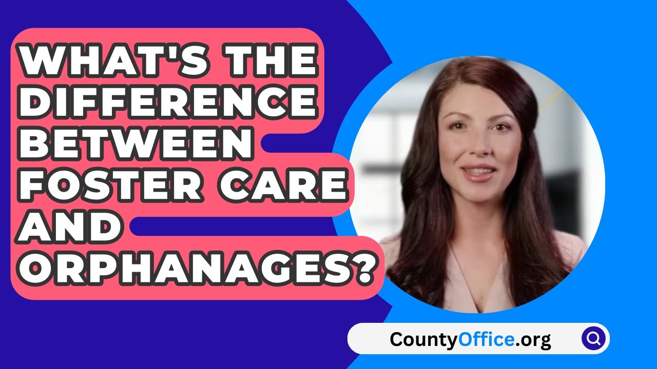 What's The Difference Between Foster Care And Orphanages? - CountyOffice.org