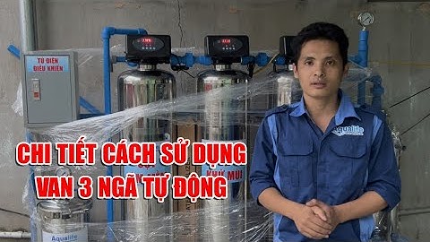 Cách sử dụng cài đặt van Runxin 3 ngã tự động F71P1 súc xả ngược xuôi không phải ai cũng biết