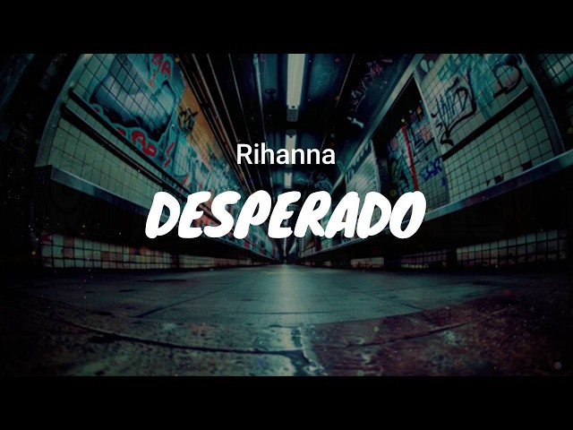 Rihanna - Desperado / LYRICS